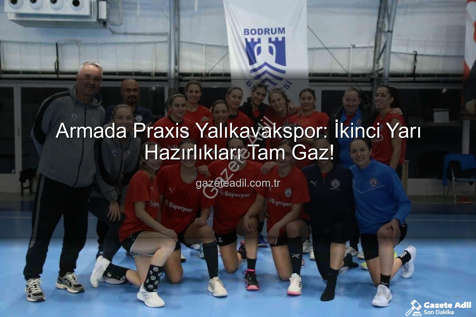 Armada Praxis Yalıkavakspor - Armada Praxis Yalıkavakspor: İkinci Yarı Hazırlıkları Tam Gaz!