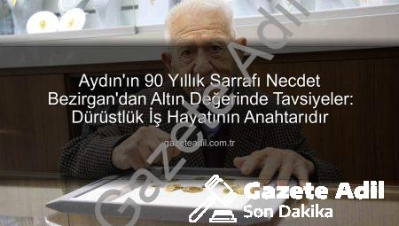 Aydın’ın 90 Yıllık Sarrafı Necdet Bezirgan’dan Altın Değerinde Tavsiyeler: Dürüstlük İş Hayatının Anahtarıdır