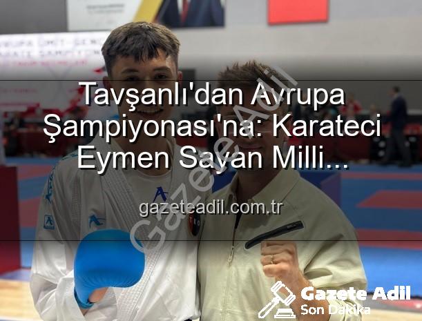 Eymen Sayan Milli Takım - Tavşanlı'dan Avrupa Şampiyonası'na: Karateci Eymen Sayan Milli Takım'da!