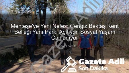 Menteşe’ye Yeni Nefes: Cengiz Bektaş Kent Belleği Yanı Parkı Açılıyor, Sosyal Yaşam Canlanıyor