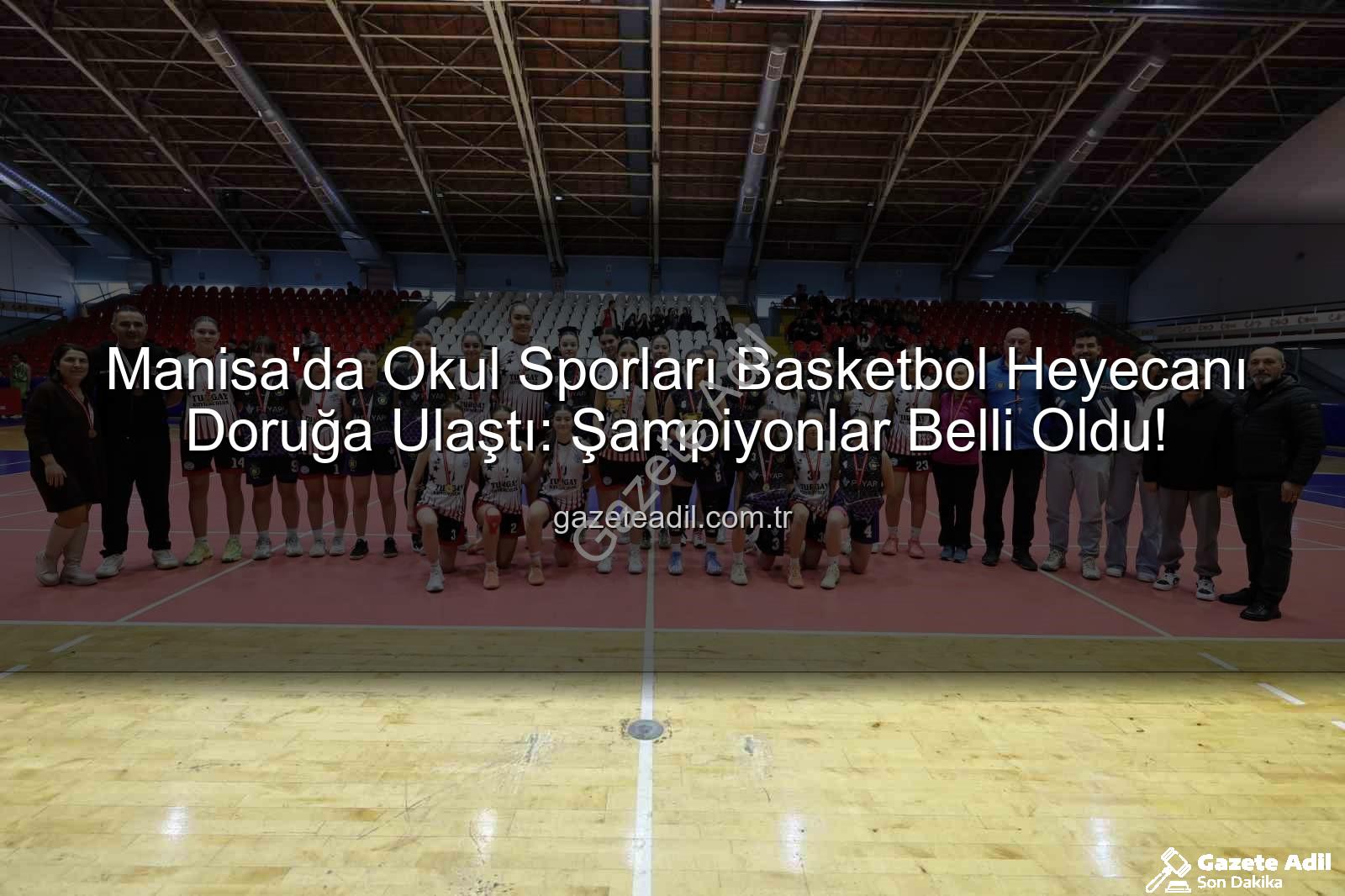 Okul Sporları Basketbol - Manisa'da Okul Sporları Basketbol Heyecanı Doruğa Ulaştı: Şampiyonlar Belli Oldu!