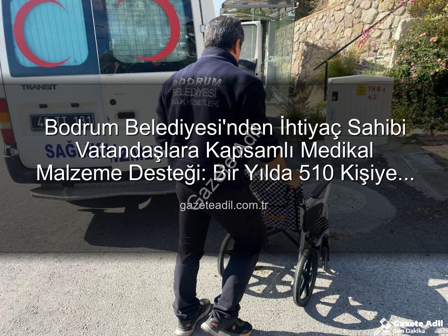 medikal malzeme desteği - Bodrum Belediyesi'nden İhtiyaç Sahibi Vatandaşlara Kapsamlı Medikal Malzeme Desteği: Bir Yılda 510 Kişiye Umut Oldu