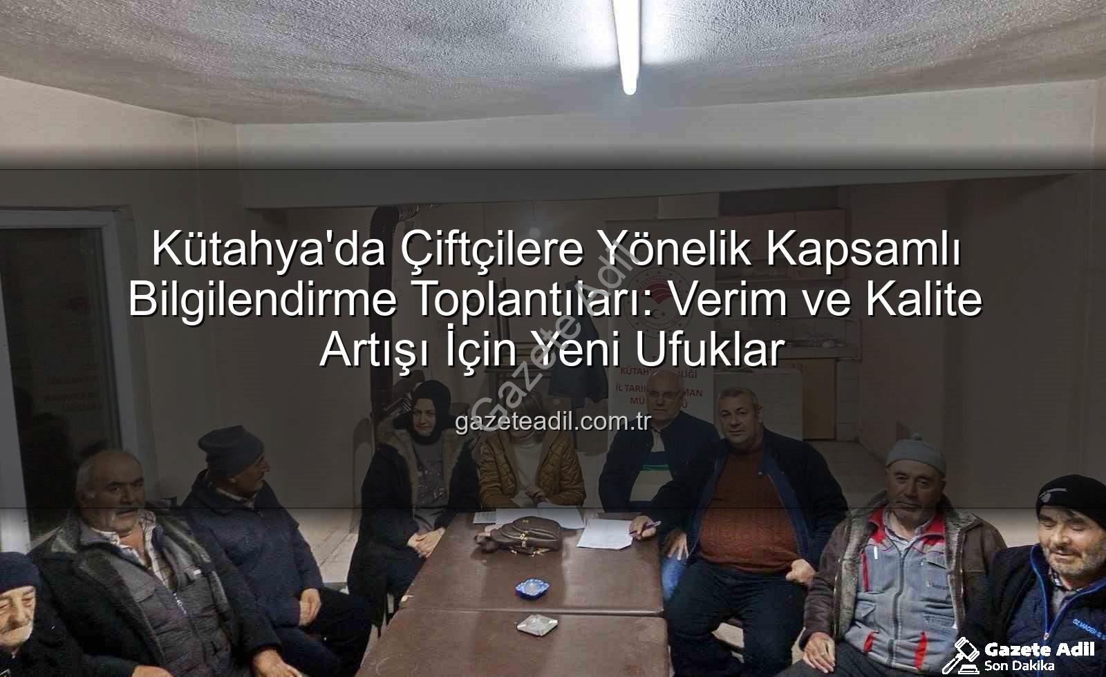 çiftçi bilgilendirme toplantıları - Kütahya'da Çiftçilere Yönelik Kapsamlı Bilgilendirme Toplantıları: Verim ve Kalite Artışı İçin Yeni Ufuklar