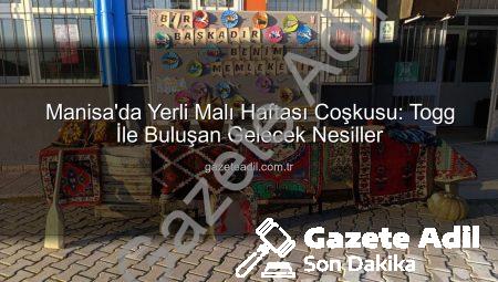 Manisa’da Yerli Malı Haftası Coşkusu: Togg İle Buluşan Gelecek Nesiller