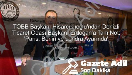 TOBB Başkanı Hisarcıklıoğlu’ndan Denizli Ticaret Odası’na Tam Not: ‘Paris, Berlin, Londra Ayarında’
