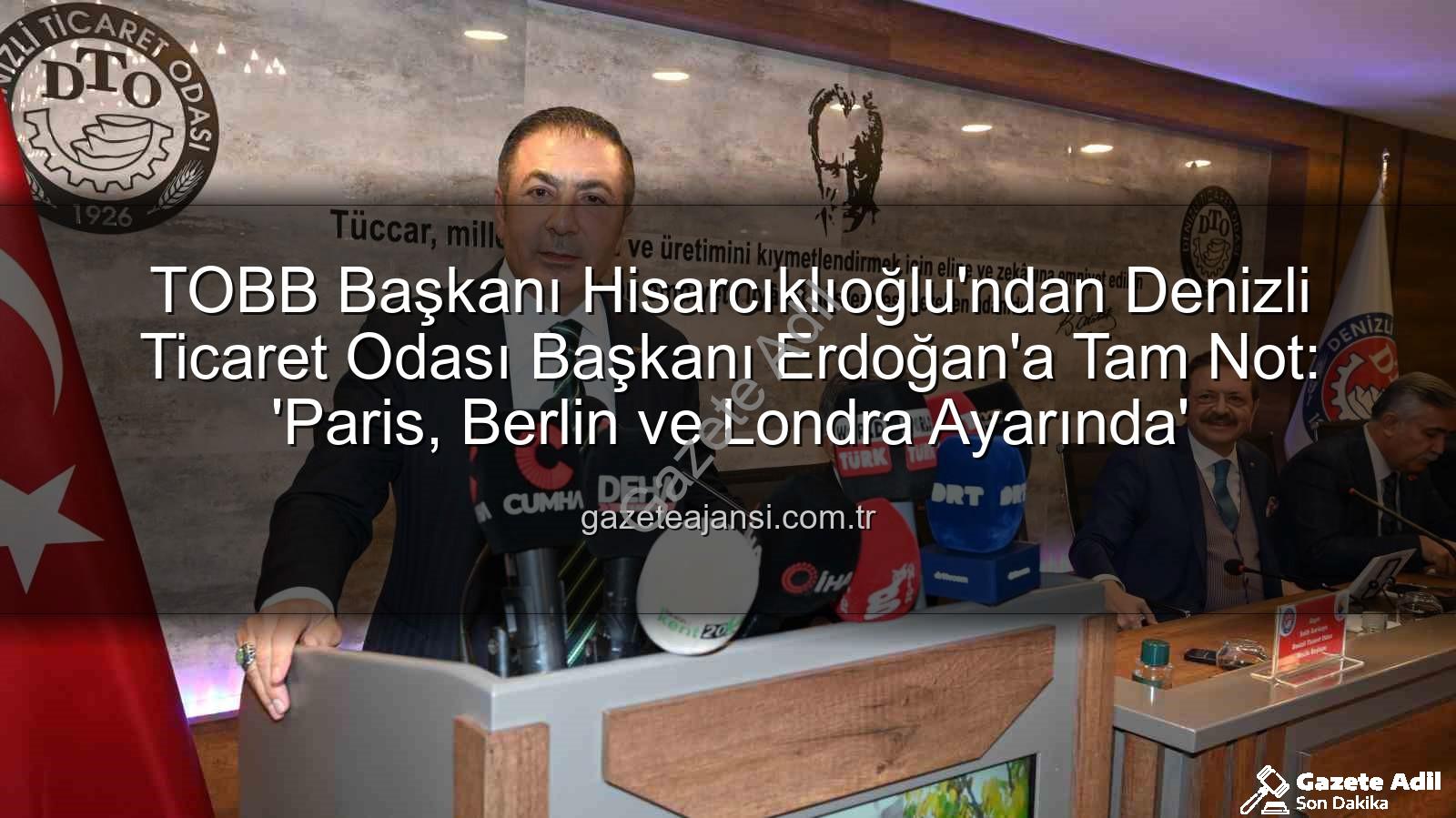 Denizli Ticaret Odası - TOBB Başkanı Hisarcıklıoğlu'ndan Denizli Ticaret Odası'na Tam Not: 'Paris, Berlin, Londra Ayarında'
