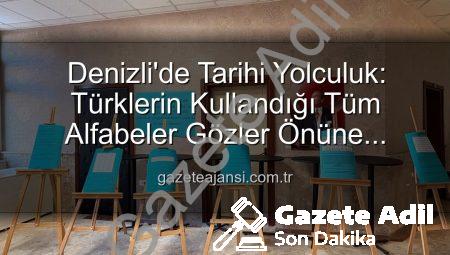Denizli’de Tarihi Yolculuk: Türklerin Kullandığı Tüm Alfabeler GazeteAdil.com.tr’de!