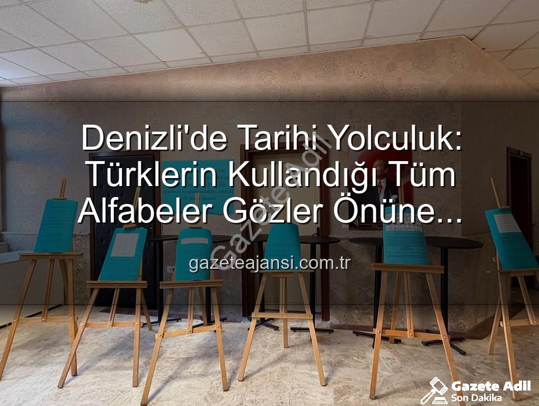 Türklerin kullandığı alfabeler - Denizli'de Tarihi Yolculuk: Türklerin Kullandığı Tüm Alfabeler GazeteAdil.com.tr'de!