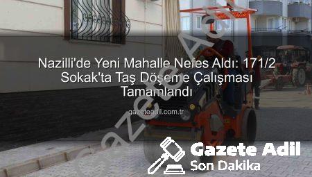 Nazilli’de Yeni Mahalle Nefes Aldı: 171/2 Sokak’ta Taş Döşeme Çalışması Tamamlandı