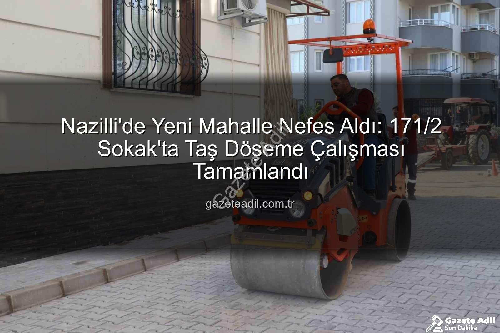 Nazilli Yeni Mahalle taş döşeme - Nazilli'de Yeni Mahalle Nefes Aldı: 171/2 Sokak'ta Taş Döşeme Çalışması Tamamlandı