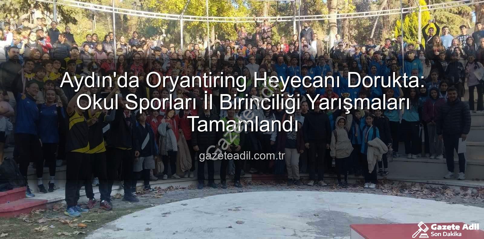 Aydın Oryantiring İl Birinciliği - Aydın'da Oryantiring Heyecanı Dorukta: Okul Sporları İl Birinciliği Yarışmaları Tamamlandı