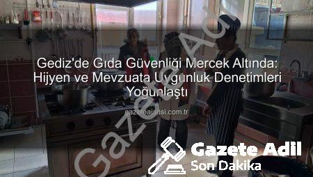 Gediz’de Gıda Güvenliği Mercek Altında: Denetimler Aralıksız Sürüyor