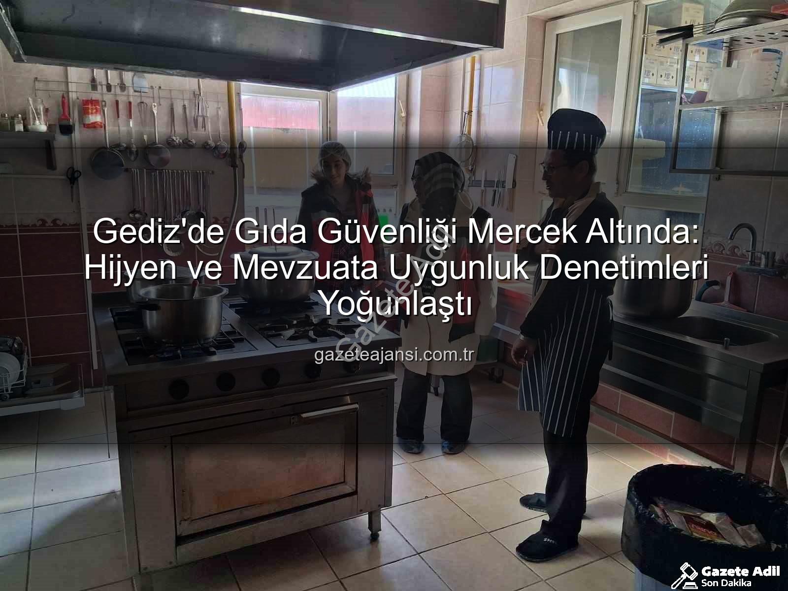 Gediz gıda denetimleri - Gediz'de Gıda Güvenliği Mercek Altında: Denetimler Aralıksız Sürüyor