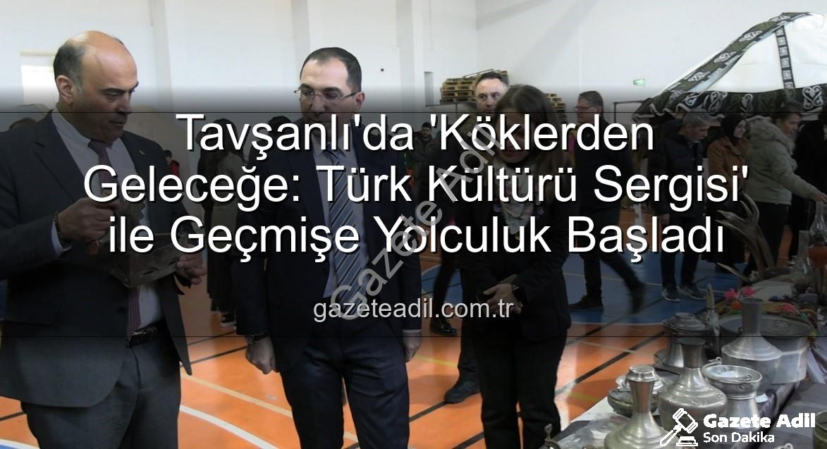 Türk Kültürü Sergisi - Tavşanlı'da 'Köklerden Geleceğe: Türk Kültürü Sergisi' ile Geçmişe Yolculuk Başladı