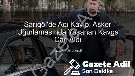 Sarıgöl’de Acı Kayıp: Asker Uğurlamasında Yaşanan Kavga Can Aldı