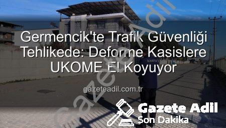Germencik’te Trafik Güvenliği Tehlikede: Deforme Kasislere UKOME El Koyuyor