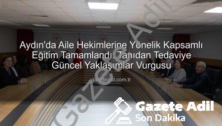 Aydın’da Aile Hekimlerine Yönelik Kapsamlı Eğitim Tamamlandı: Tanıdan Tedaviye Güncel Yaklaşımlar Vurgusu