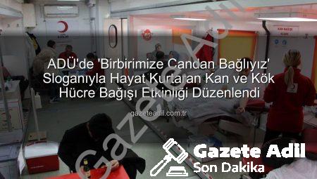 ADÜ’de ‘Birbirimize Candan Bağlıyız’ Sloganıyla Hayat Kurtaran Kan ve Kök Hücre Bağışı Etkinliği Düzenlendi