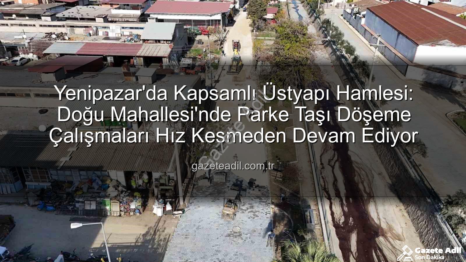 Yenipazar parke taşı - Yenipazar'da Kapsamlı Üstyapı Hamlesi: Doğu Mahallesi'nde Parke Taşı Döşeme Çalışmaları Hız Kesmeden Devam Ediyor
