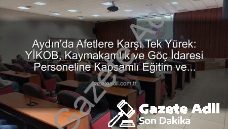 Aydın’da Afetlere Karşı Tek Yürek: YİKOB, Kaymakamlık ve Göç İdaresi Personeline Kapsamlı Eğitim ve Tatbikat!