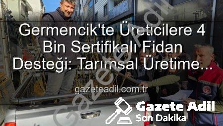Germencik’te Üreticilere 4 Bin Sertifikalı Fidan Desteği: Tarımsal Üretime Büyük Katkı