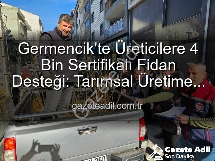 sertifikalı fidan desteği - Germencik'te Üreticilere 4 Bin Sertifikalı Fidan Desteği: Tarımsal Üretime Büyük Katkı