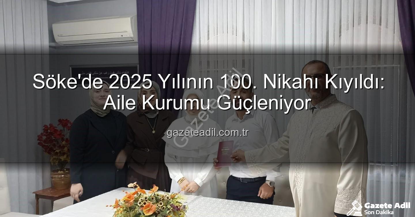 Söke Müftülüğü nikah - Söke'de 2025 Yılının 100. Nikahı Kıyıldı: Aile Kurumu Güçleniyor