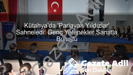 Kütahya’da ‘Parlayan Yıldızlar’ Sahneledi: Genç Yetenekler Sanatla Buluştu