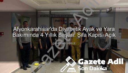 Afyonkarahisar’da Diyabetik Ayak ve Yara Bakımında 4 Yıllık Başarı: Şifa Kapısı Açık