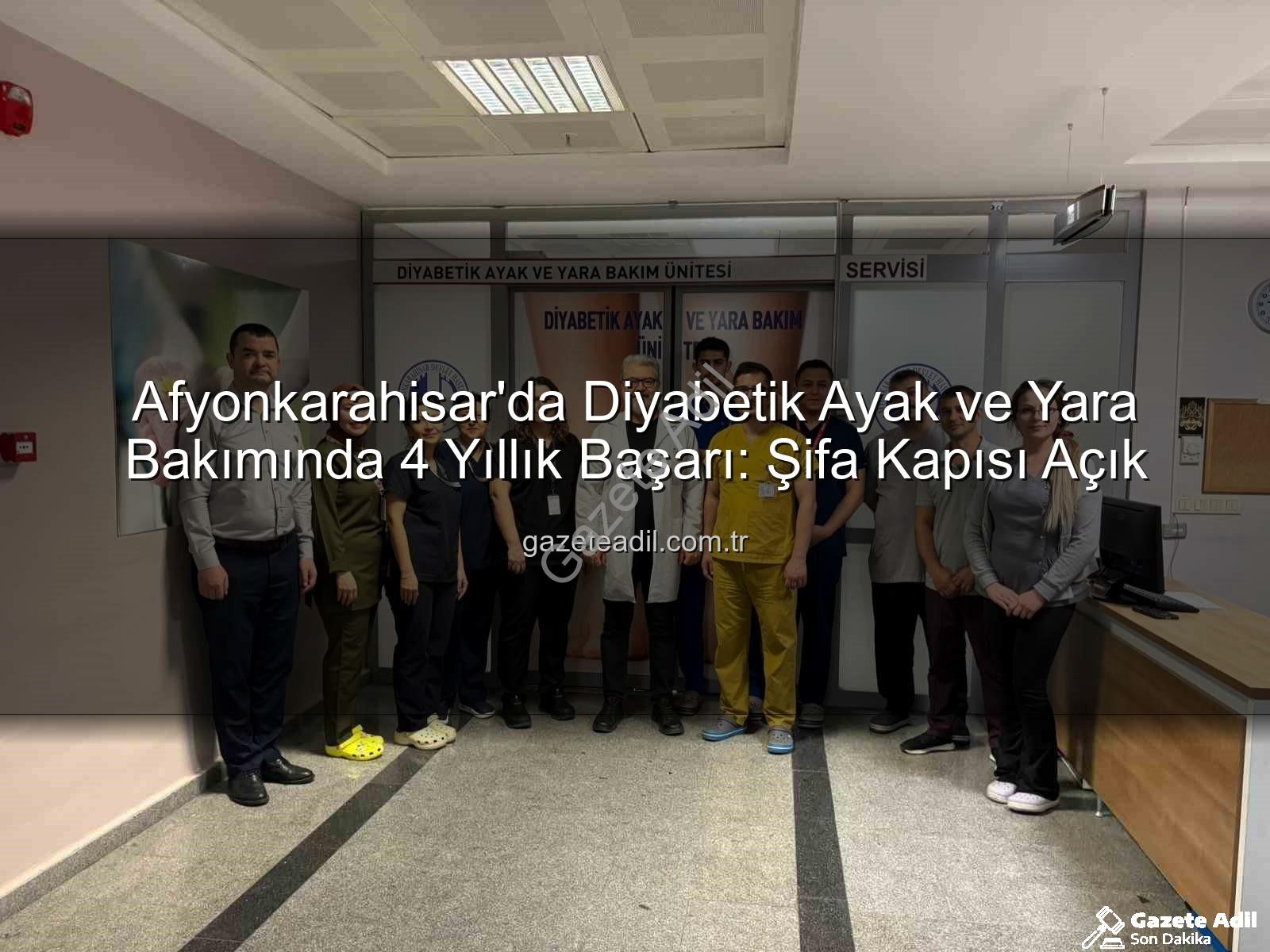 Diyabetik Ayak ve Yara Bakımı - Afyonkarahisar'da Diyabetik Ayak ve Yara Bakımında 4 Yıllık Başarı: Şifa Kapısı Açık