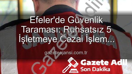 Efeler’de Ruhsatsız İşletmelere Geçit Yok: Denetimler Sonucu 5 İşletmeye Yaptırım Uygulandı