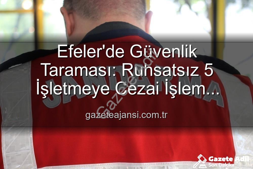 Efeler ruhsatsız işletme - Efeler'de Ruhsatsız İşletmelere Geçit Yok: Denetimler Sonucu 5 İşletmeye Yaptırım Uygulandı