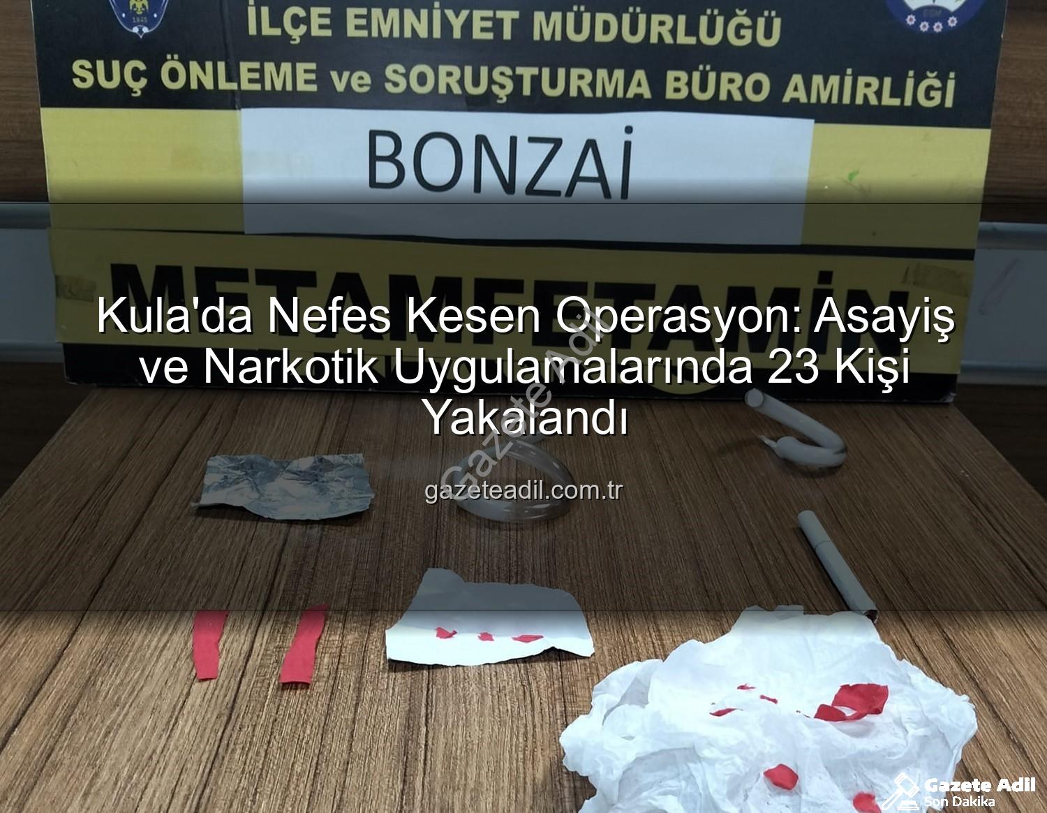 Kula asayiş operasyonu - Kula'da Nefes Kesen Operasyon: Asayiş ve Narkotik Uygulamalarında 23 Kişi Yakalandı