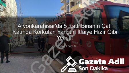 Afyonkarahisar’da 5 Katlı Binanın Çatı Katında Korkutan Yangın: İtfaiye Hızır Gibi Yetişti!