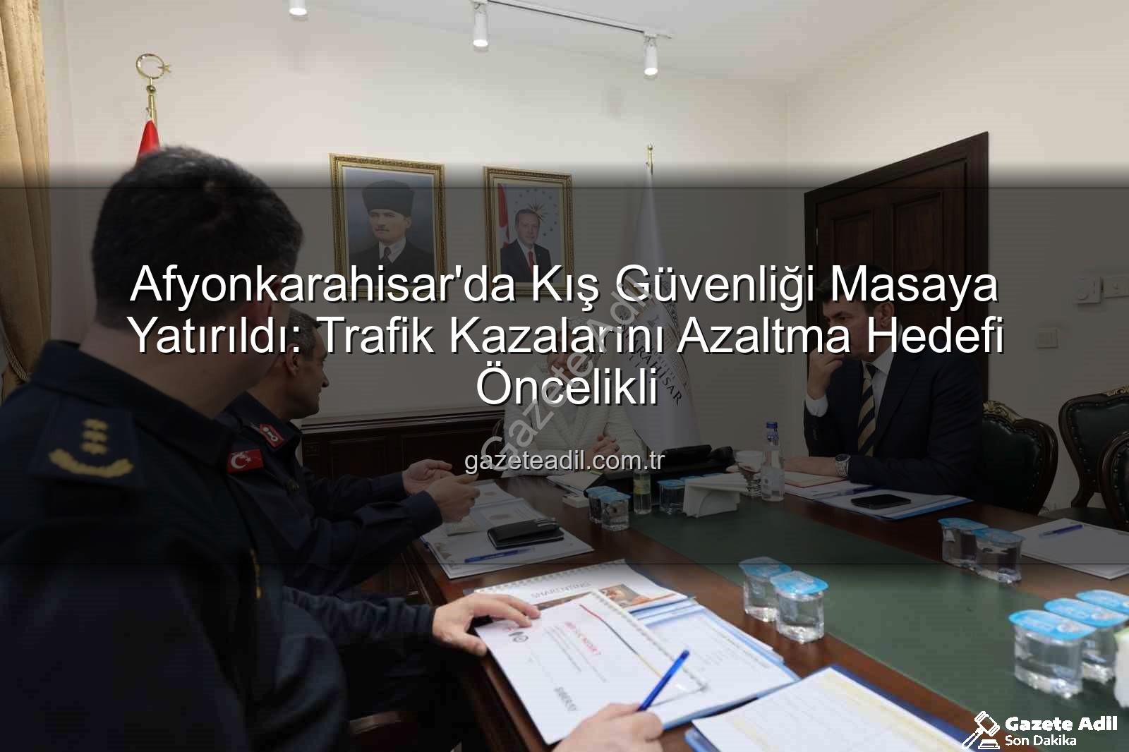 Afyonkarahisar asayiş - Afyonkarahisar'da Kış Güvenliği Masaya Yatırıldı: Trafik Kazalarını Azaltma Hedefi Öncelikli