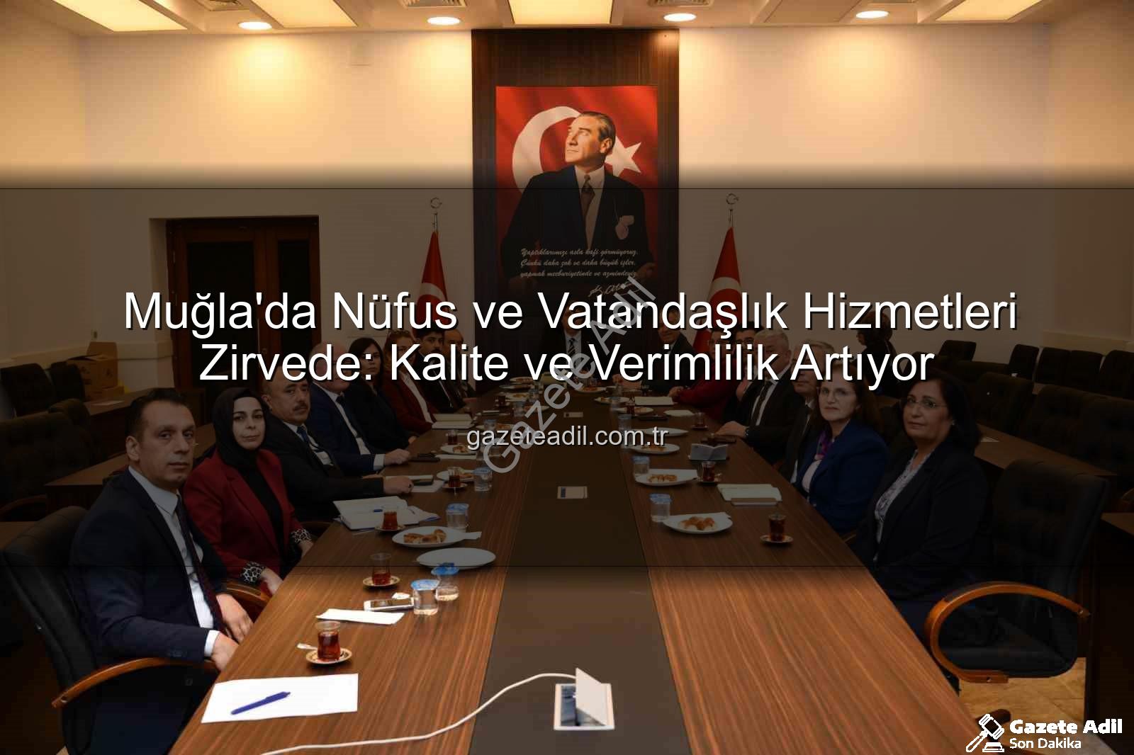Nüfus hizmetleri kalitesi - Muğla'da Nüfus ve Vatandaşlık Hizmetleri Zirvede: Kalite ve Verimlilik Artıyor
