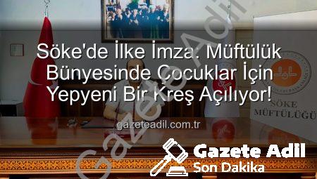 Söke’de İlke İmza: Müftülük Bünyesinde Çocuklar İçin Yepyeni Bir Kreş Açılıyor!