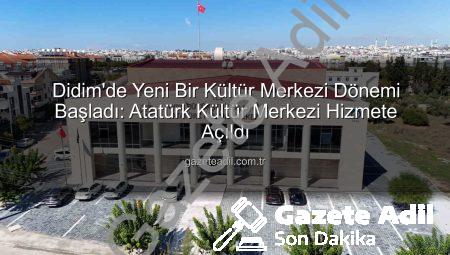 Didim’de Yeni Bir Kültür Merkezi Dönemi Başladı: Atatürk Kültür Merkezi Hizmete Açıldı