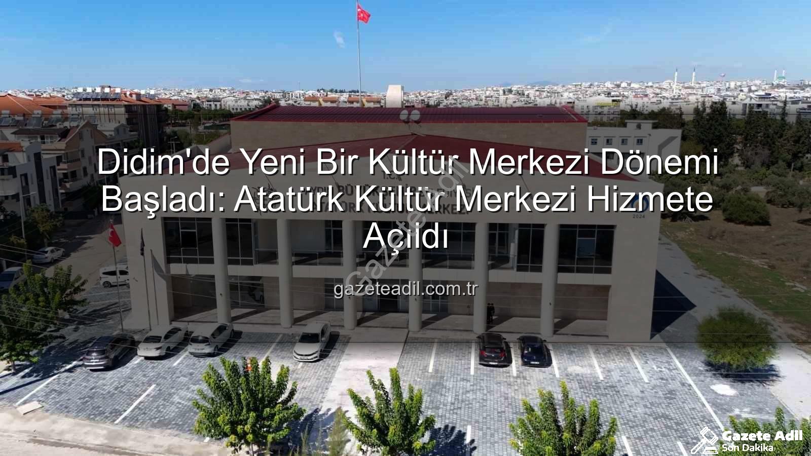 Didim Atatürk Kültür Merkezi - Didim'de Yeni Bir Kültür Merkezi Dönemi Başladı: Atatürk Kültür Merkezi Hizmete Açıldı