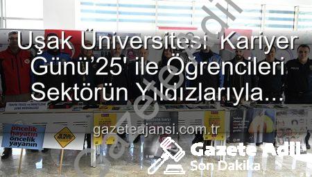 Uşak Üniversitesi Kariyer Günü’25: Öğrenciler Geleceğin Profesyonelleriyle Buluştu