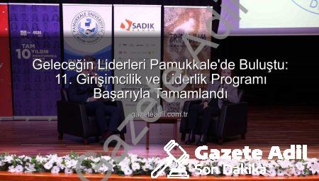 Geleceğin Liderleri Pamukkale’de Buluştu: 11. Girişimcilik ve Liderlik Programı Başarıyla Tamamlandı