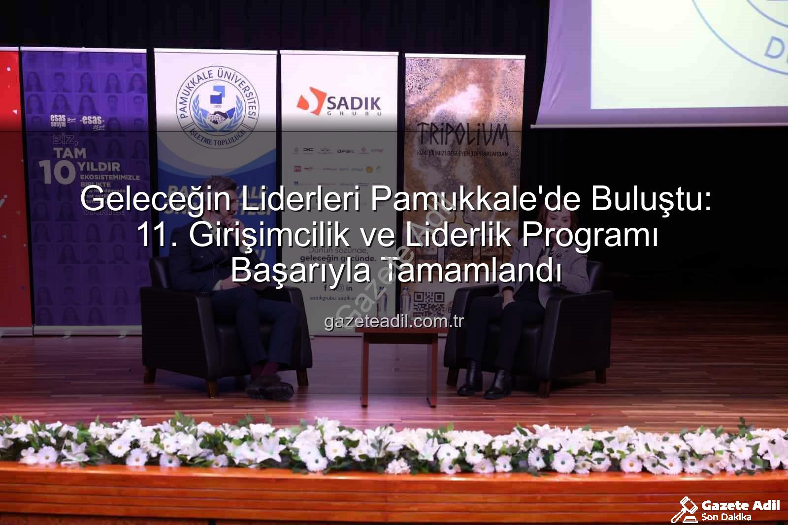 Girişimcilik ve Liderlik - Geleceğin Liderleri Pamukkale'de Buluştu: 11. Girişimcilik ve Liderlik Programı Başarıyla Tamamlandı