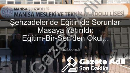 Şehzadeler’de Eğitimde Sorunlar Masaya Yatırıldı: Eğitim-Bir-Sen’den Okul Ziyaretleri ve Çözüm Önerileri