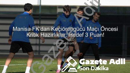 Manisa FK’dan Keçiörengücü Maçı Öncesi Kritik Hazırlıklar: Hedef 3 Puan!
