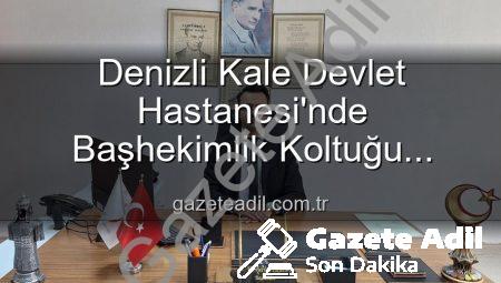 Denizli Kale Devlet Hastanesi’nde Başhekimlik Koltuğu Genç Bir İsimde: Dr. Kerim Elçin Dönemi Başladı