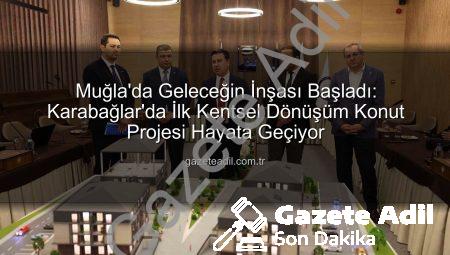 Muğla’da Geleceğin İnşası Başladı: Karabağlar’da İlk Kentsel Dönüşüm Konut Projesi Hayata Geçiyor