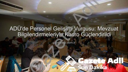 ADÜ’de Personel Gelişimi Vurgusu: Mevzuat Bilgilendirmeleriyle Kadro Güçlendirildi