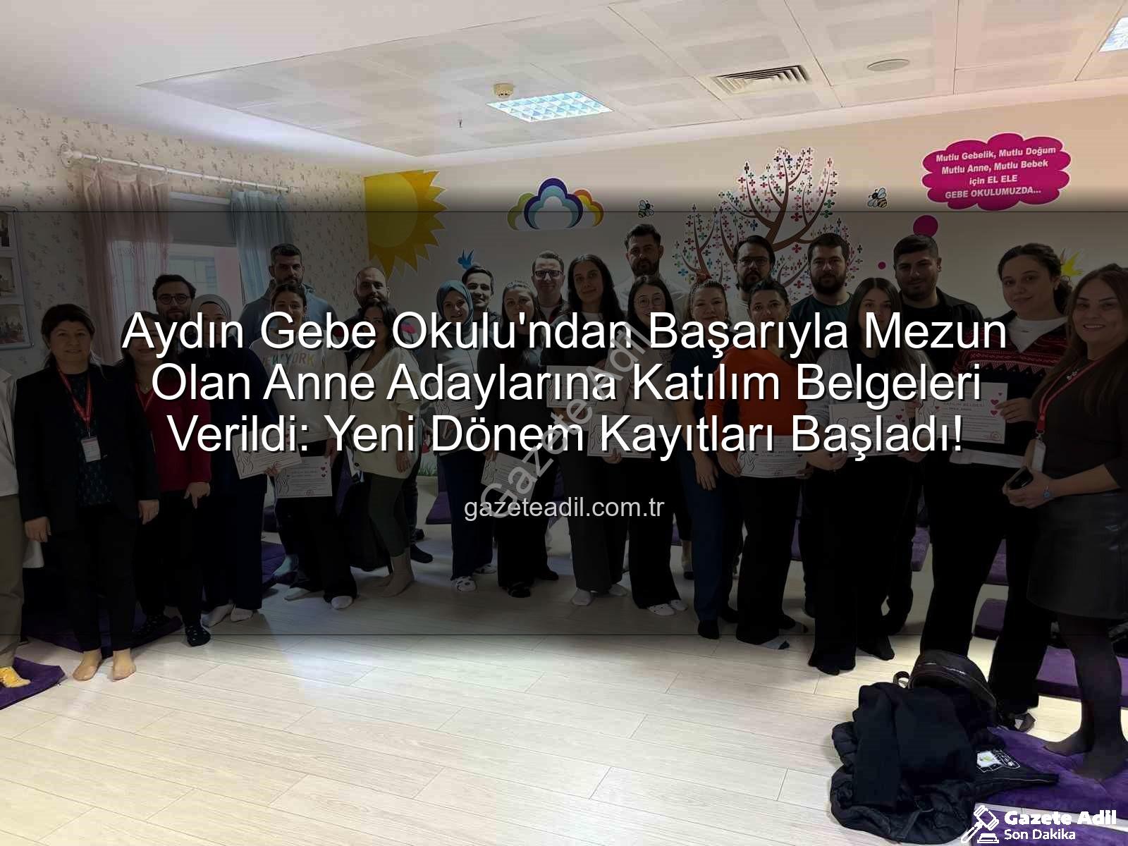 Aydın Gebe Okulu - Aydın Gebe Okulu'ndan Başarıyla Mezun Olan Anne Adaylarına Katılım Belgeleri Verildi: Yeni Dönem Kayıtları Başladı!