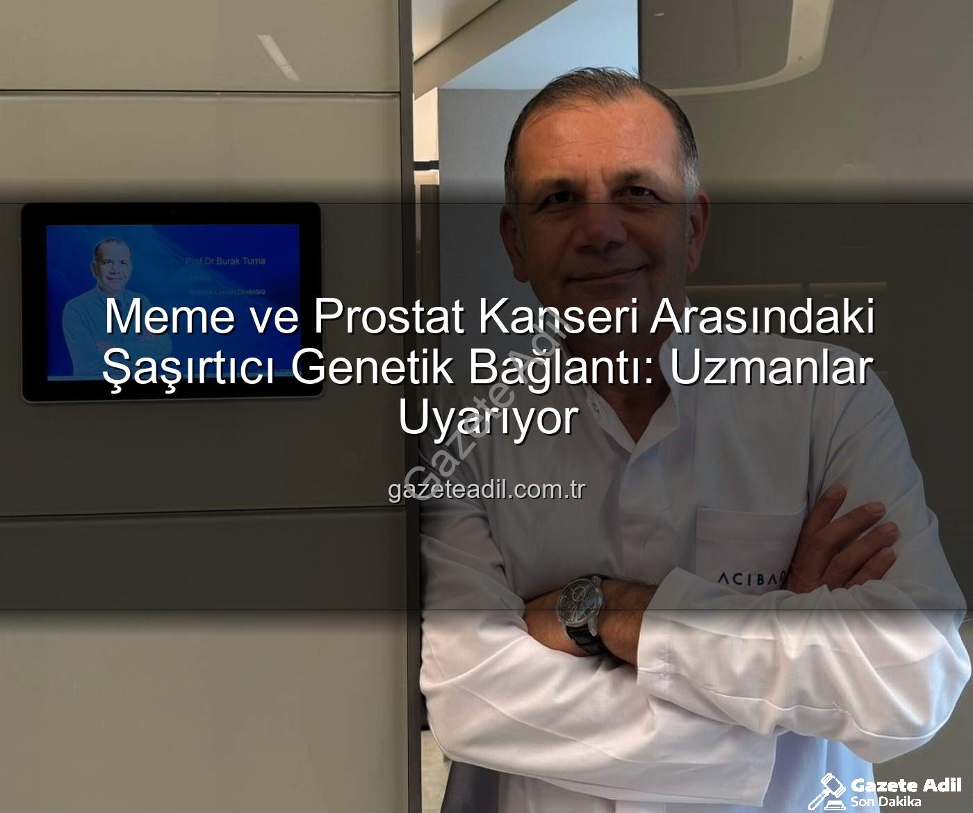 genetik ortaklık - Meme ve Prostat Kanseri Arasındaki Şaşırtıcı Genetik Bağlantı: Uzmanlar Uyarıyor