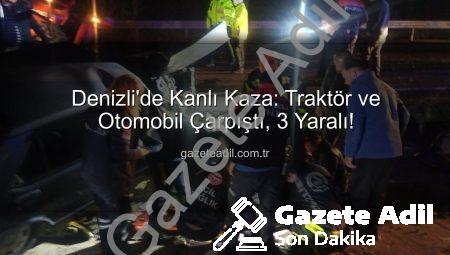 Denizli’de Kanlı Kaza: Traktör ve Otomobil Çarpıştı, 3 Yaralı!
